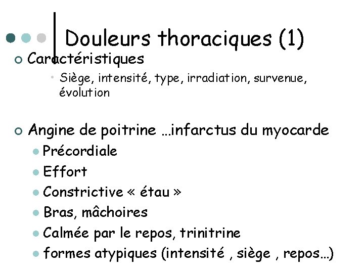 Douleurs thoraciques (1) ¢ Caractéristiques • Siège, intensité, type, irradiation, survenue, évolution ¢ Angine