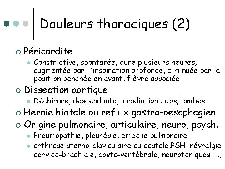 Douleurs thoraciques (2) ¢ Péricardite l ¢ Constrictive, spontanée, dure plusieurs heures, augmentée par