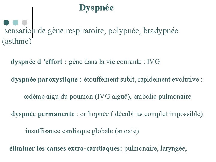  Dyspnée sensation de gène respiratoire, polypnée, bradypnée (asthme) dyspnée d ’effort : gène