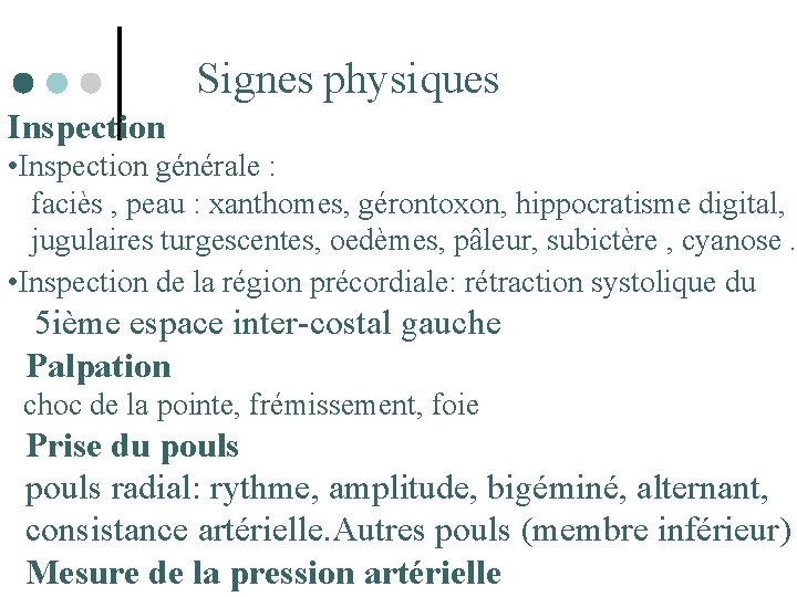  Signes physiques Inspection • Inspection générale : faciès , peau : xanthomes, gérontoxon,