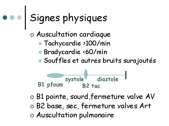 Signes physiques ¢ Auscultation cardiaque Tachycardie >100/min l Bradycardie <60/min l Souffles et autres