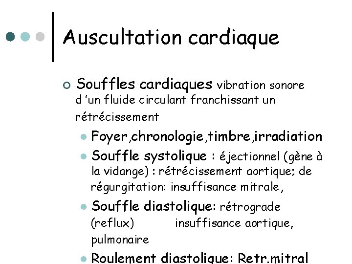 Auscultation cardiaque ¢ Souffles cardiaques vibration sonore d ’un fluide circulant franchissant un rétrécissement