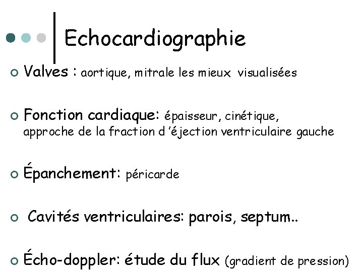 Echocardiographie ¢ Valves : aortique, mitrale les mieux ¢ Fonction cardiaque: ¢ Épanchement: ¢