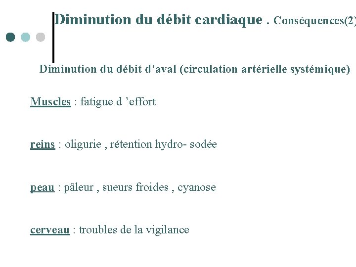 Diminution du débit cardiaque. Conséquences(2) Diminution du débit d’aval (circulation artérielle systémique) Muscles :