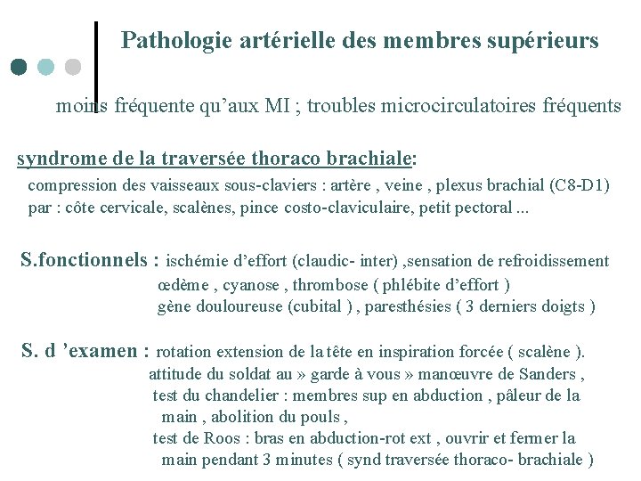  Pathologie artérielle des membres supérieurs moins fréquente qu’aux MI ; troubles microcirculatoires fréquents
