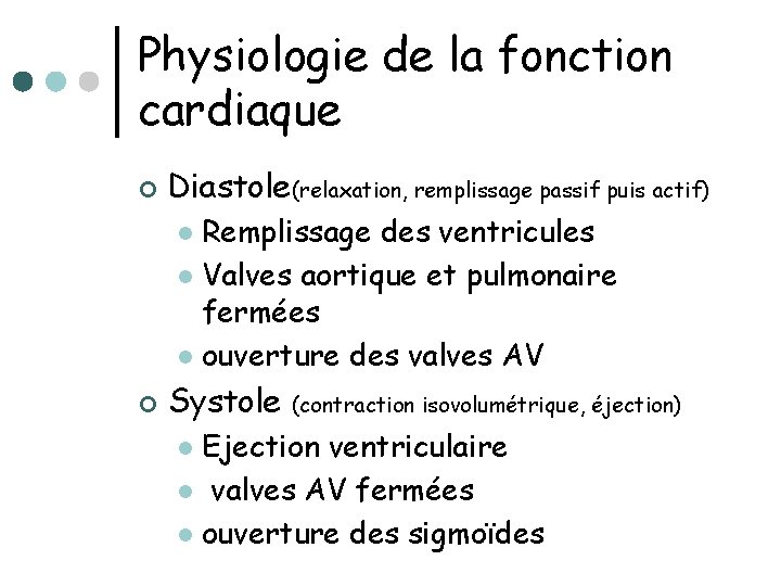 Physiologie de la fonction cardiaque ¢ Diastole(relaxation, remplissage passif puis actif) Remplissage des ventricules