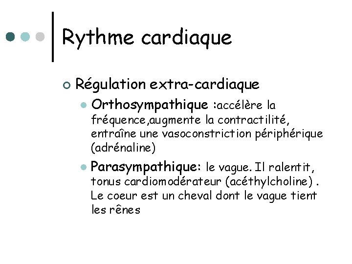 Rythme cardiaque ¢ Régulation extra-cardiaque l Orthosympathique : accélère la l Parasympathique: le vague.