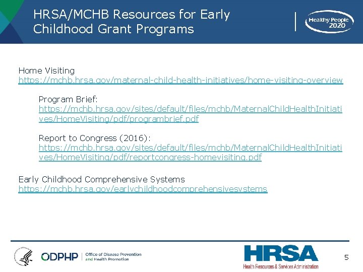 HRSA/MCHB Resources for Early Childhood Grant Programs Home Visiting https: //mchb. hrsa. gov/maternal-child-health-initiatives/home-visiting-overview Program