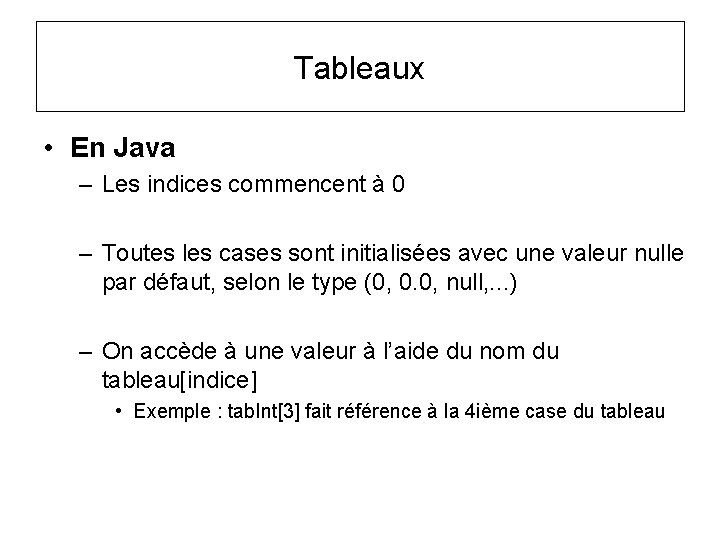 Tableaux • En Java – Les indices commencent à 0 – Toutes les cases