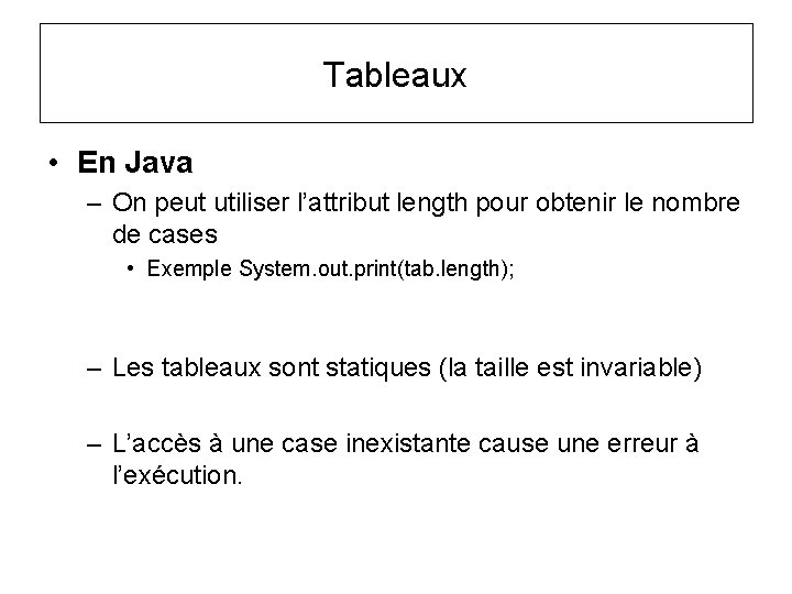 Tableaux • En Java – On peut utiliser l’attribut length pour obtenir le nombre