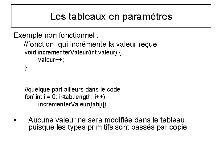 Les tableaux en paramètres Exemple non fonctionnel : //fonction qui incrémente la valeur reçue