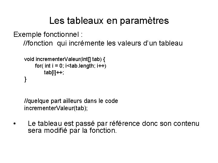 Les tableaux en paramètres Exemple fonctionnel : //fonction qui incrémente les valeurs d’un tableau