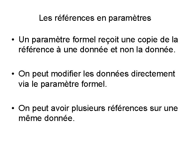 Les références en paramètres • Un paramètre formel reçoit une copie de la référence