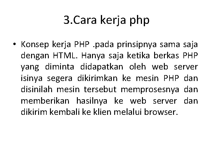 3. Cara kerja php • Konsep kerja PHP. pada prinsipnya sama saja dengan HTML.
