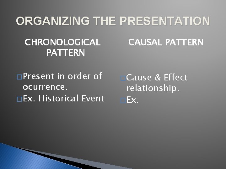 ORGANIZING THE PRESENTATION CHRONOLOGICAL PATTERN � Present in order of ocurrence. � Ex. Historical