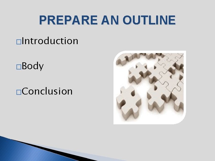 PREPARE AN OUTLINE �Introduction �Body �Conclusion 