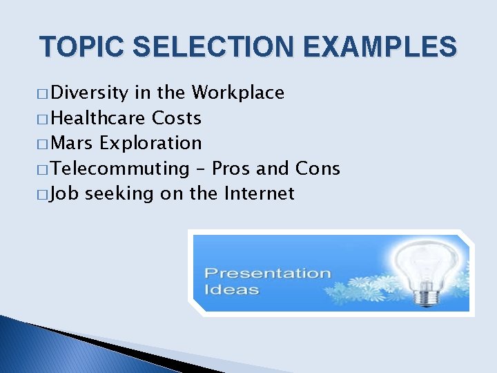 TOPIC SELECTION EXAMPLES � Diversity in the Workplace � Healthcare Costs � Mars Exploration