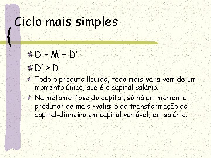 Ciclo mais simples D – M – D’ D’ > D Todo o produto