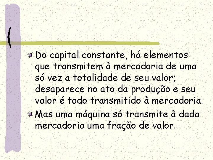 Do capital constante, há elementos que transmitem à mercadoria de uma só vez a