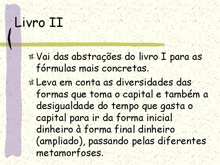 Livro II Vai das abstrações do livro I para as fórmulas mais concretas. Leva