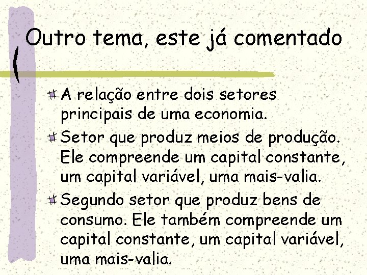 Outro tema, este já comentado A relação entre dois setores principais de uma economia.