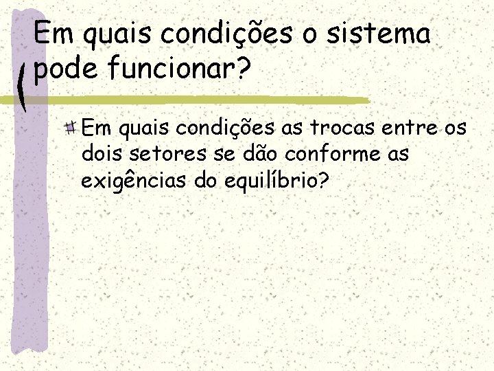 Em quais condições o sistema pode funcionar? Em quais condições as trocas entre os