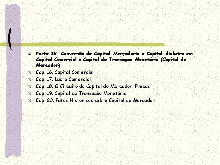 Parte IV. Conversão de Capital-Mercadoria e Capital-dinheiro em Capital Comercial e Capital de Transação