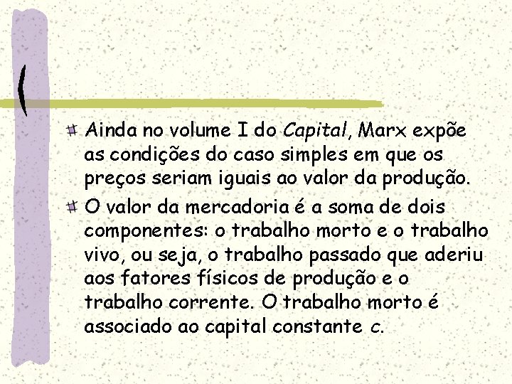 Ainda no volume I do Capital, Marx expõe as condições do caso simples em