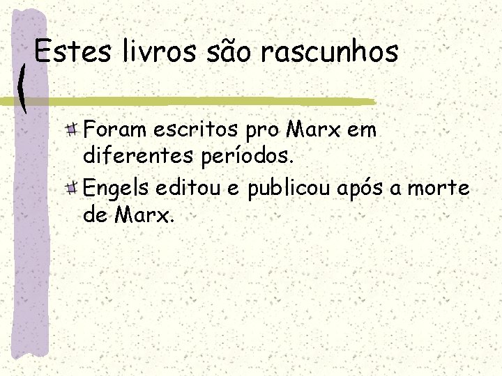 Estes livros são rascunhos Foram escritos pro Marx em diferentes períodos. Engels editou e