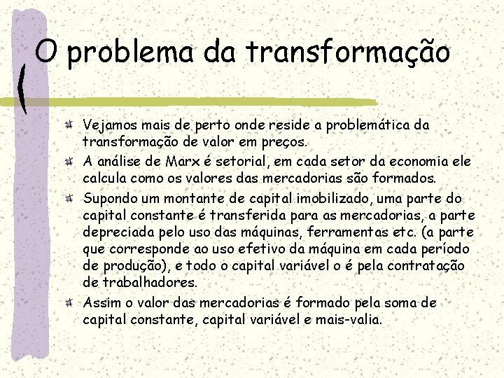 O problema da transformação Vejamos mais de perto onde reside a problemática da transformação