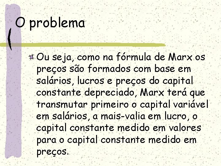 O problema Ou seja, como na fórmula de Marx os preços são formados com