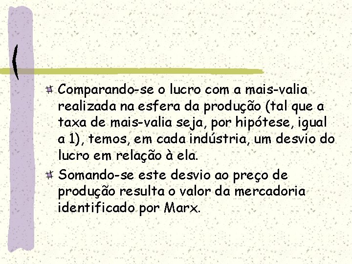 Comparando-se o lucro com a mais-valia realizada na esfera da produção (tal que a