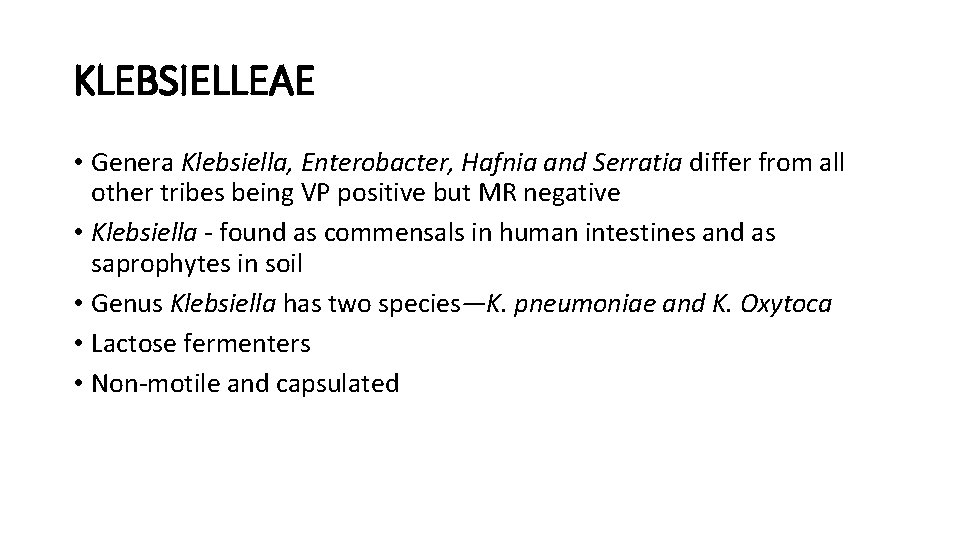 KLEBSIELLEAE • Genera Klebsiella, Enterobacter, Hafnia and Serratia differ from all other tribes being