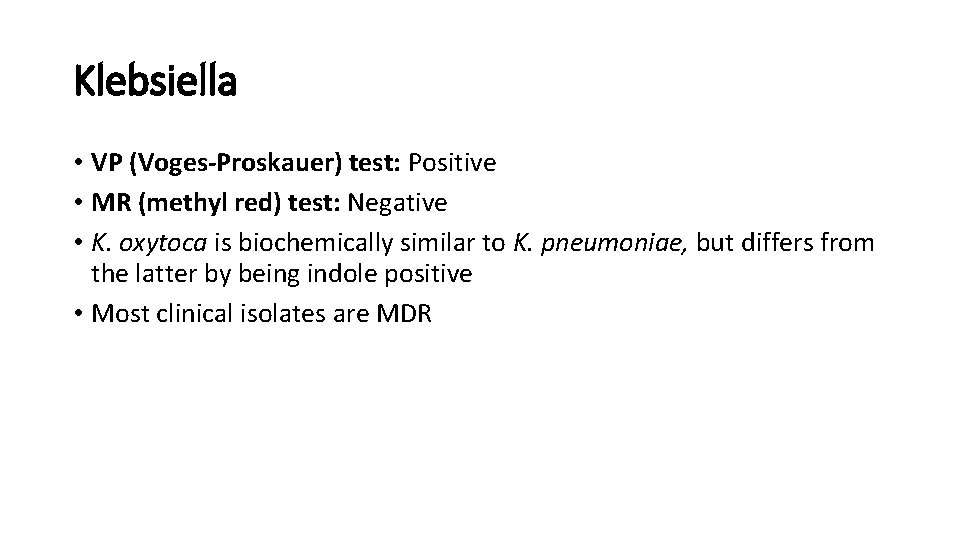 Klebsiella • VP (Voges-Proskauer) test: Positive • MR (methyl red) test: Negative • K.