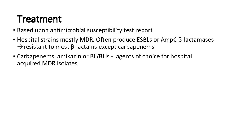 Treatment • Based upon antimicrobial susceptibility test report • Hospital strains mostly MDR. Often