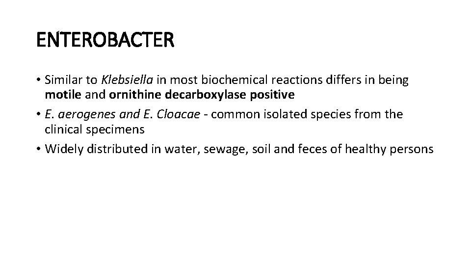 ENTEROBACTER • Similar to Klebsiella in most biochemical reactions differs in being motile and