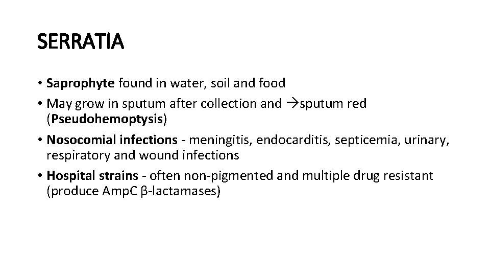 SERRATIA • Saprophyte found in water, soil and food • May grow in sputum
