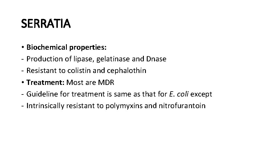 SERRATIA • Biochemical properties: - Production of lipase, gelatinase and Dnase - Resistant to