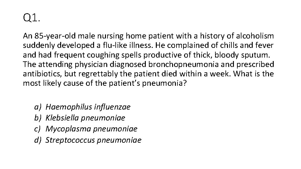 Q 1. An 85 -year-old male nursing home patient with a history of alcoholism