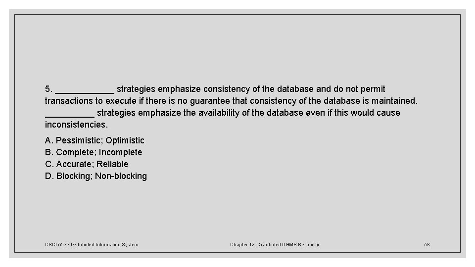 5. ______ strategies emphasize consistency of the database and do not permit transactions to