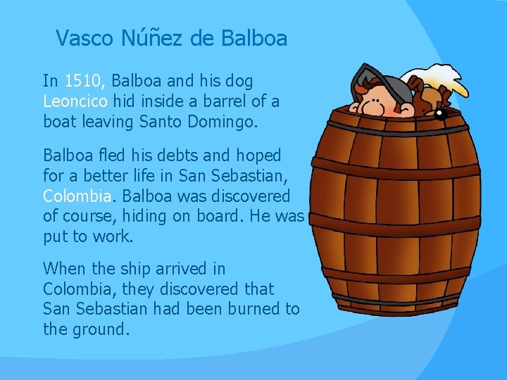 Vasco Núñez de Balboa In 1510, Balboa and his dog Leoncico hid inside a