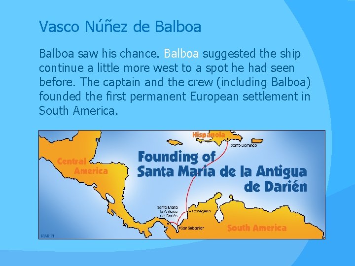 Vasco Núñez de Balboa saw his chance. Balboa suggested the ship continue a little