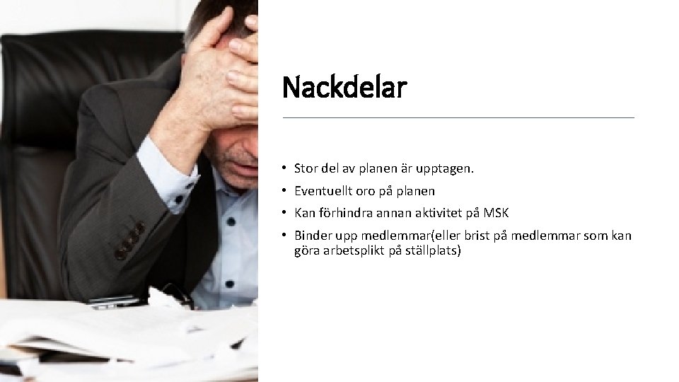 Nackdelar • Stor del av planen är upptagen. • Eventuellt oro på planen •