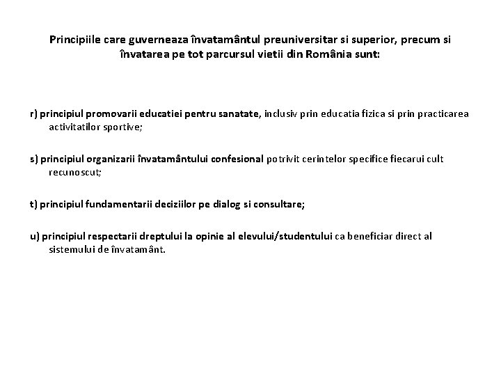 Principiile care guverneaza învatamântul preuniversitar si superior, precum si învatarea pe tot parcursul vietii