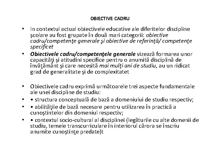 OBIECTIVE CADRU • In contextul actual obiectivele educative ale diferitelor discipline şcolare au fost