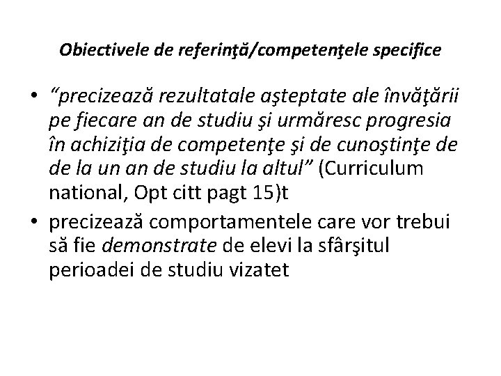 Obiectivele de referinţă/competenţele specifice • “precizează rezultatale aşteptate ale învăţării pe fiecare an de