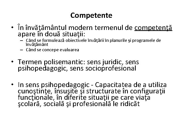 Competente • În învăţământul modern termenul de competenţă apare în două situaţii: – Când