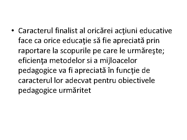  • Caracterul finalist al oricărei acţiuni educative face ca orice educaţie să fie