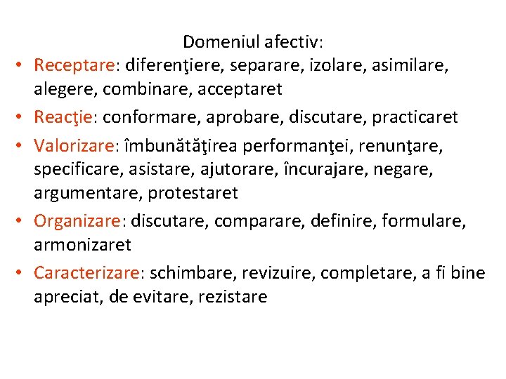  • • • Domeniul afectiv: Receptare: diferenţiere, separare, izolare, asimilare, alegere, combinare, acceptaret