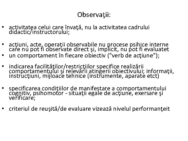 Observaţii: • activitatea celui care învaţă, nu la activitatea cadrului didactic/instructorului; • acţiuni, acte,